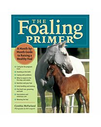 The Foaling Primer: A Step-by-Step Guide to Raising a Healthy Foal