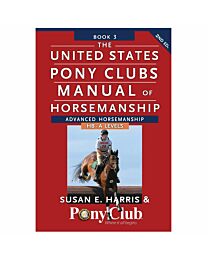 The United States Pony Clubs Manual of Horsemanship: Book 3: Advanced Horsemanship HB - A Levels